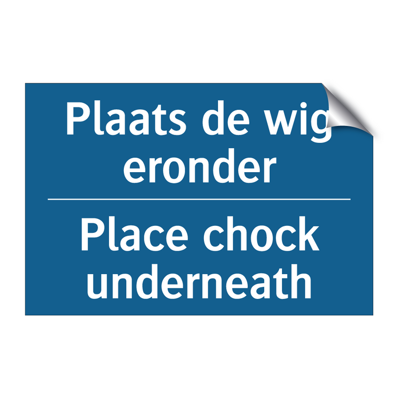 Plaats de wig eronder - Place chock underneath & Plaats de wig eronder - Place chock underneath