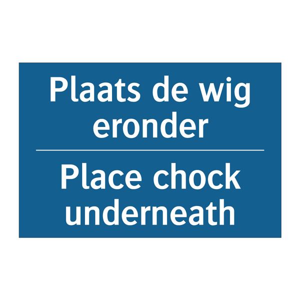 Plaats de wig eronder - Place chock underneath & Plaats de wig eronder - Place chock underneath