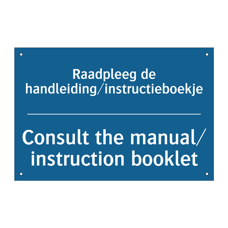 Raadpleeg de handleiding/instructieboekje /.../ - Consult the manual/ instruction /.../