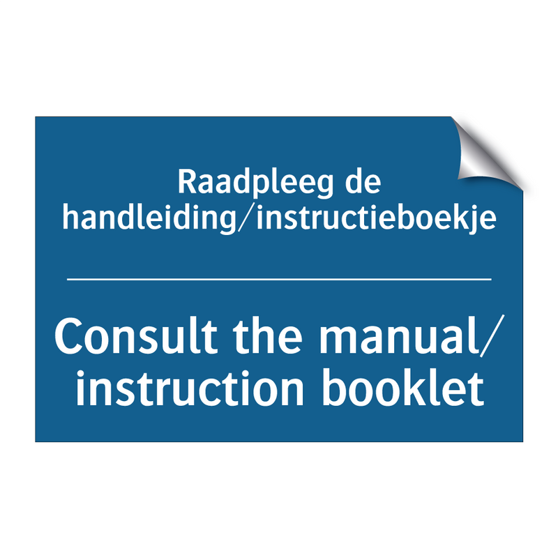 Raadpleeg de handleiding/instructieboekje /.../ - Consult the manual/ instruction /.../