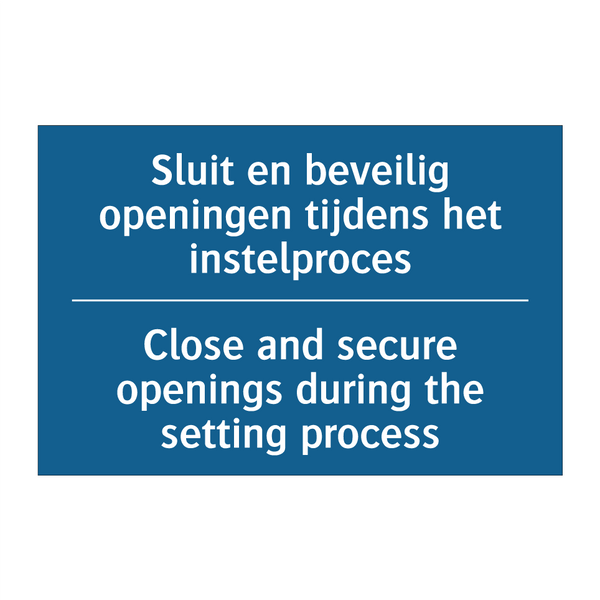 Sluit en beveilig openingen tijdens /.../ - Close and secure openings during /.../