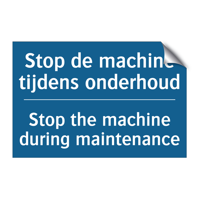 Stop de machine tijdens onderhoud /.../ - Stop the machine during maintenance /.../