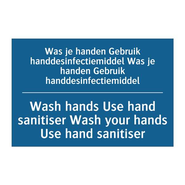 Was je handen Gebruik handdesinfectiemiddel /.../ - Wash hands Use hand sanitiser /.../