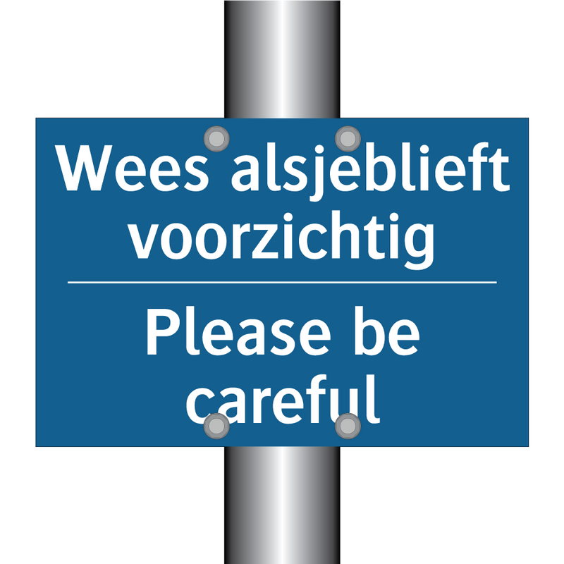 Wees alsjeblieft voorzichtig - Please be careful & Wees alsjeblieft voorzichtig - Please be careful