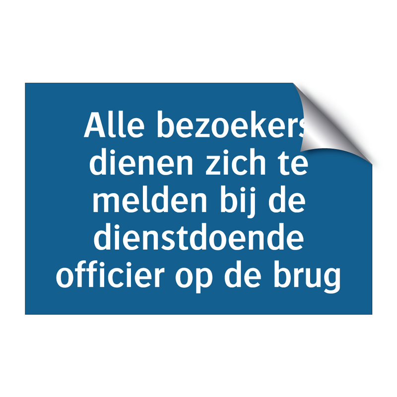 Alle bezoekers dienen zich te melden bij de dienstdoende officier op de brug