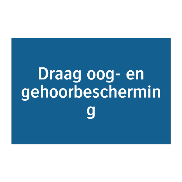 Draag oog- en gehoorbescherming & Draag oog- en gehoorbescherming & Draag oog- en gehoorbescherming