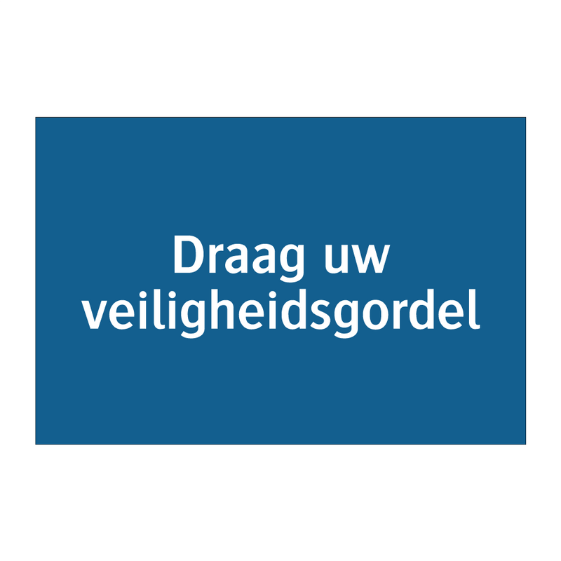 Draag uw veiligheidsgordel & Draag uw veiligheidsgordel & Draag uw veiligheidsgordel