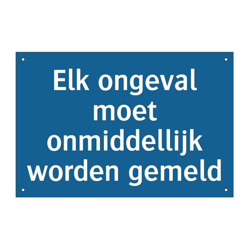 Elk ongeval moet onmiddellijk worden gemeld & Elk ongeval moet onmiddellijk worden gemeld