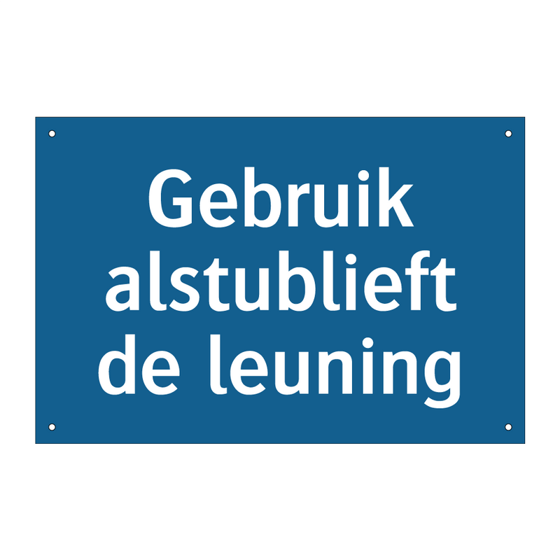 Gebruik alstublieft de leuning & Gebruik alstublieft de leuning & Gebruik alstublieft de leuning