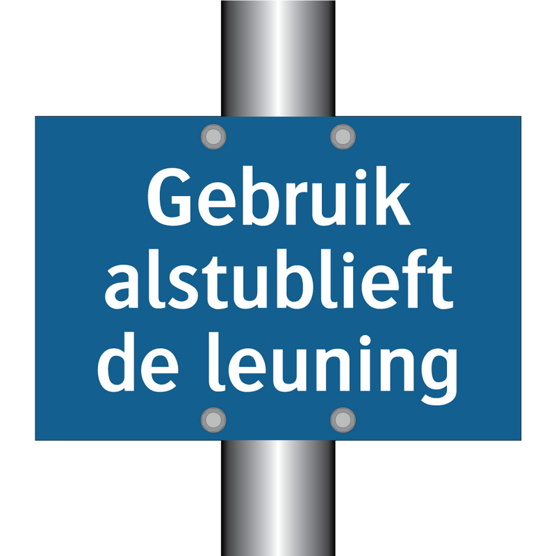 Gebruik alstublieft de leuning & Gebruik alstublieft de leuning & Gebruik alstublieft de leuning