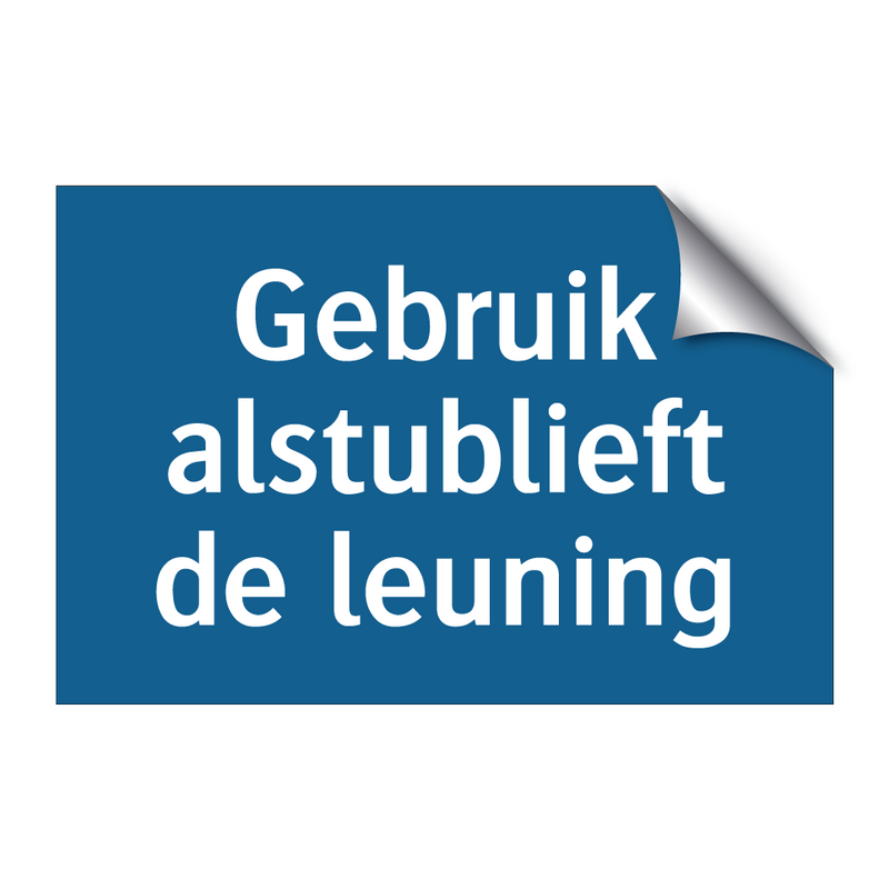 Gebruik alstublieft de leuning & Gebruik alstublieft de leuning & Gebruik alstublieft de leuning