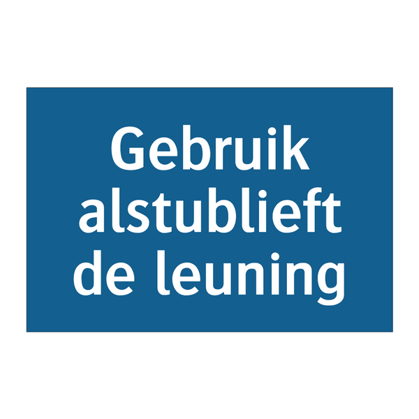 Gebruik alstublieft de leuning & Gebruik alstublieft de leuning & Gebruik alstublieft de leuning