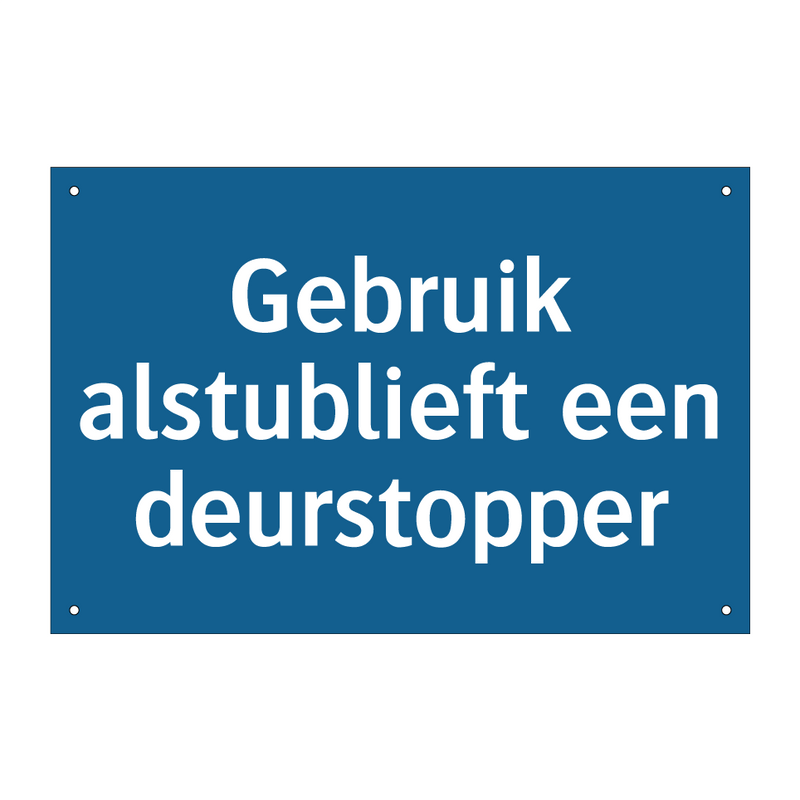 Gebruik alstublieft een deurstopper & Gebruik alstublieft een deurstopper