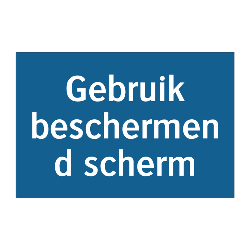 Gebruik beschermend scherm & Gebruik beschermend scherm & Gebruik beschermend scherm