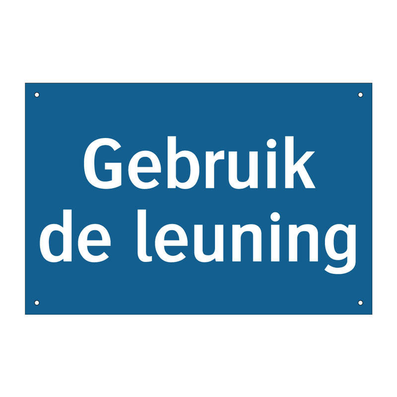 Gebruik de leuning & Gebruik de leuning & Gebruik de leuning & Gebruik de leuning