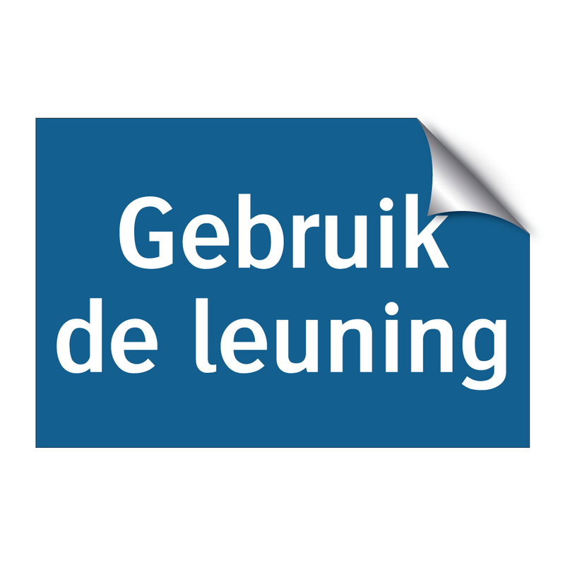 Gebruik de leuning & Gebruik de leuning & Gebruik de leuning & Gebruik de leuning