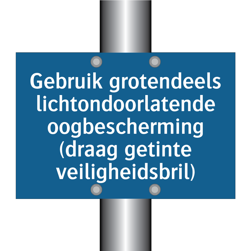 Gebruik grotendeels lichtondoorlatende oogbescherming (draag getinte veiligheidsbril)