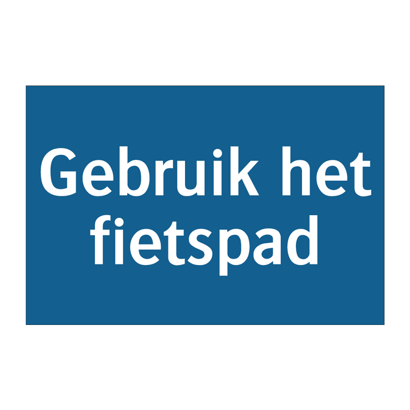 Gebruik het fietspad & Gebruik het fietspad & Gebruik het fietspad & Gebruik het fietspad