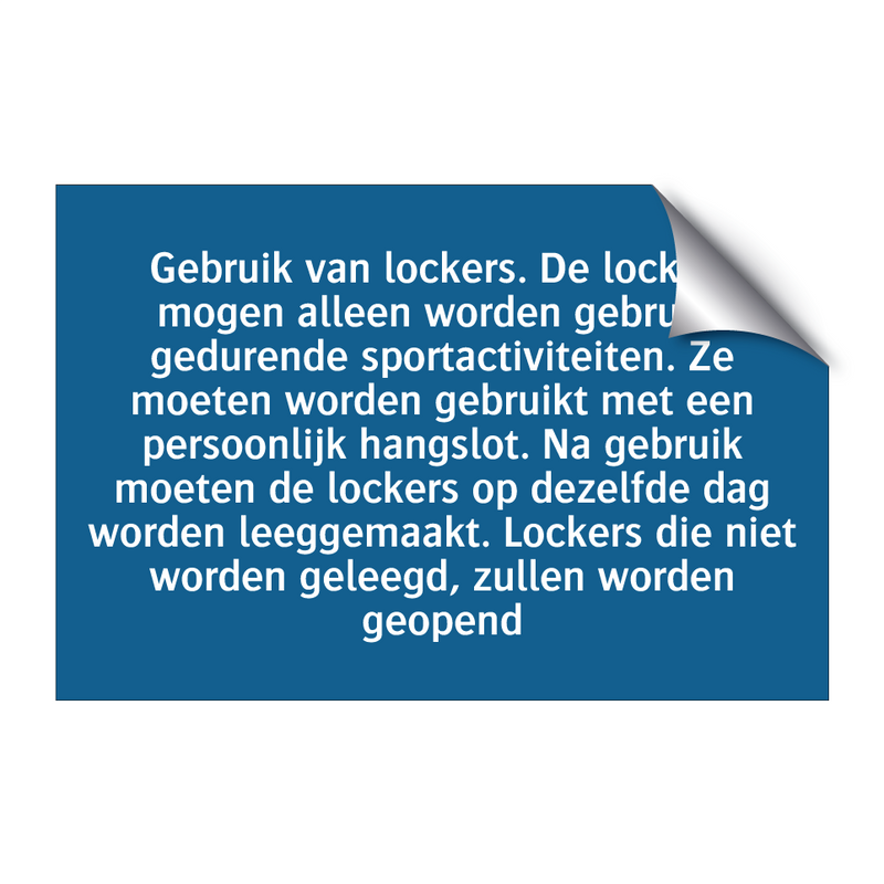 Gebruik van lockers. De lockers mogen alleen worden gebruikt gedurende sportactiviteiten. Ze moeten worden gebruikt met een persoonlijk hangslot. Na gebruik moeten de lockers op dezelfde dag worden leeggemaakt. Lockers die niet worden geleegd, zullen word