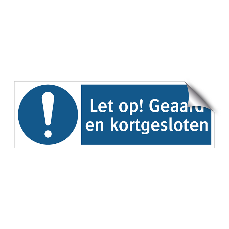 Let op! Geaard en kortgesloten & Let op! Geaard en kortgesloten & Let op! Geaard en kortgesloten