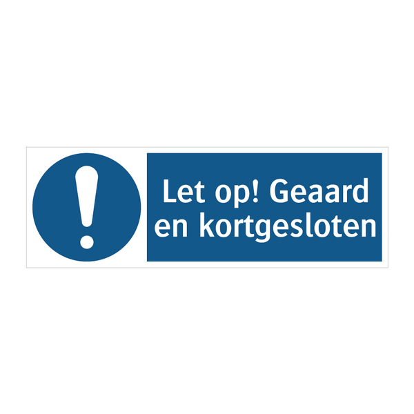 Let op! Geaard en kortgesloten & Let op! Geaard en kortgesloten & Let op! Geaard en kortgesloten