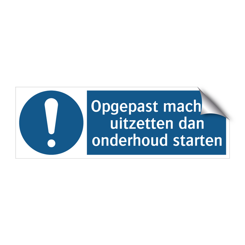 Opgepast machine uitzetten dan onderhoud starten & Opgepast machine uitzetten dan onderhoud starten