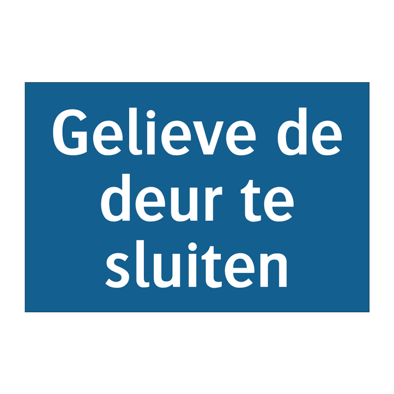 Gelieve de deur te sluiten & Gelieve de deur te sluiten & Gelieve de deur te sluiten