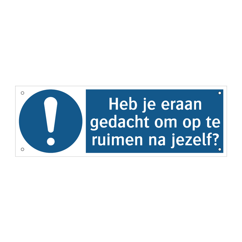 Heb je eraan gedacht om op te ruimen na jezelf? & Heb je eraan gedacht om op te ruimen na jezelf?