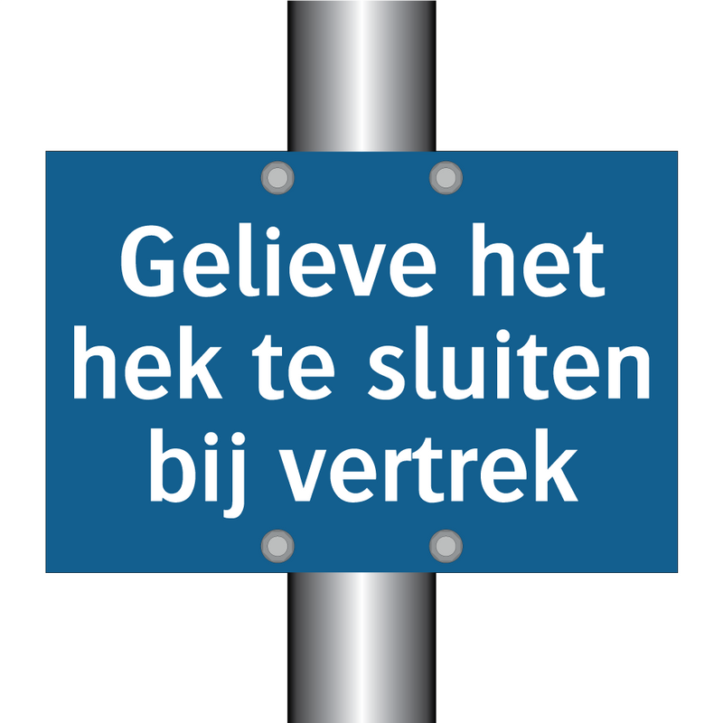 Gelieve het hek te sluiten bij vertrek & Gelieve het hek te sluiten bij vertrek