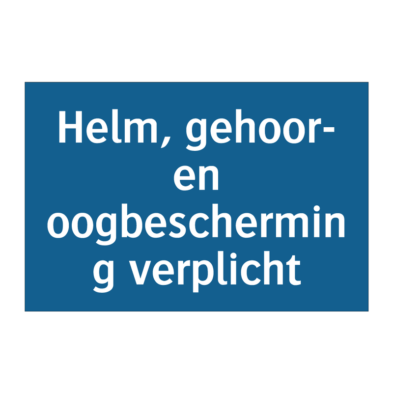 Helm, gehoor- en oogbescherming verplicht & Helm, gehoor- en oogbescherming verplicht