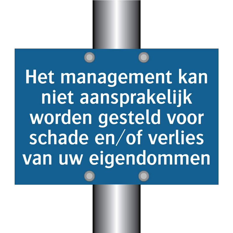 Het management kan niet aansprakelijk worden gesteld voor schade en/of verlies van uw eigendommen