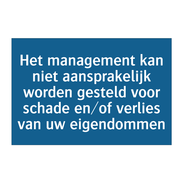 Het management kan niet aansprakelijk worden gesteld voor schade en/of verlies van uw eigendommen