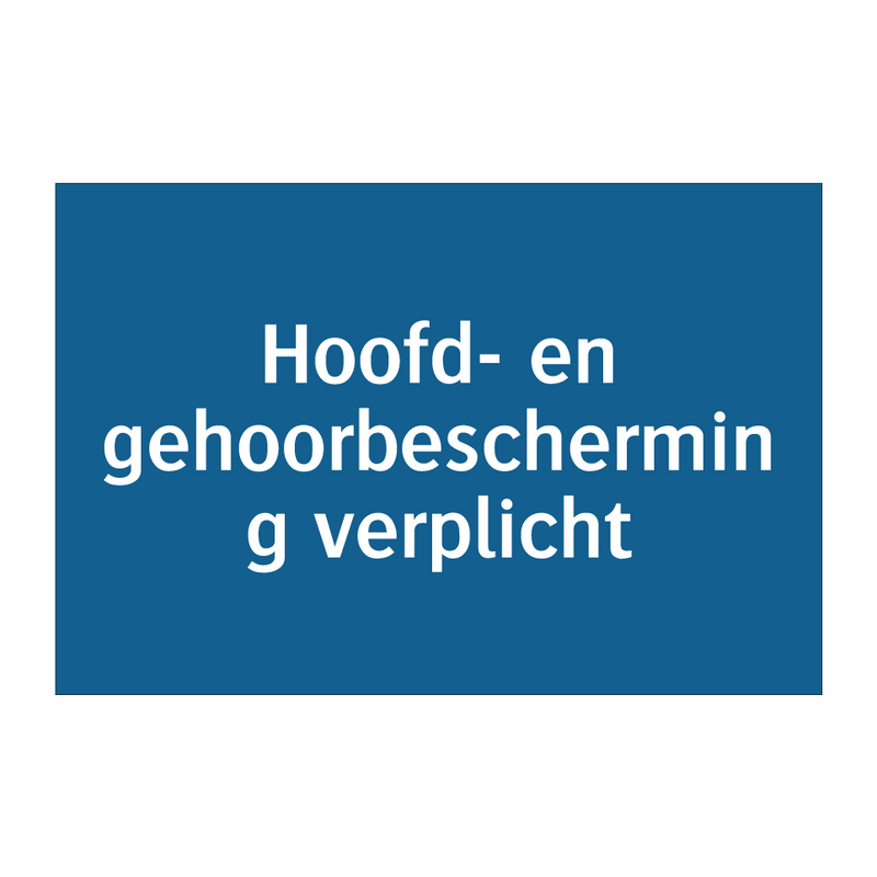 Hoofd- en gehoorbescherming verplicht & Hoofd- en gehoorbescherming verplicht