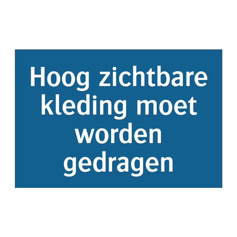 Hoog zichtbare kleding moet worden gedragen & Hoog zichtbare kleding moet worden gedragen