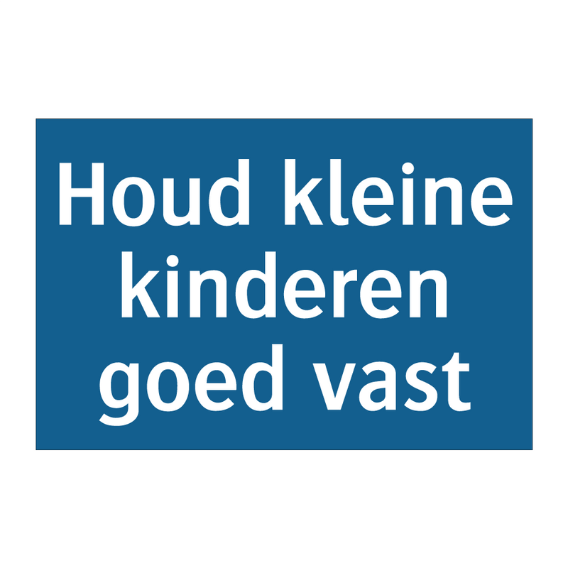 Houd kleine kinderen goed vast & Houd kleine kinderen goed vast & Houd kleine kinderen goed vast