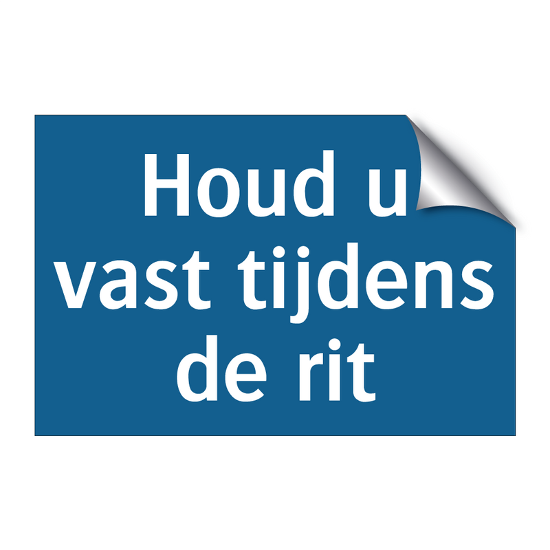 Houd u vast tijdens de rit & Houd u vast tijdens de rit & Houd u vast tijdens de rit