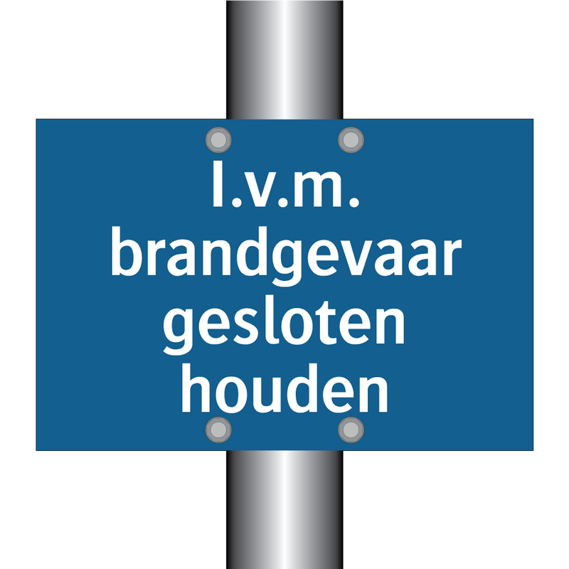 I.v.m. brandgevaar gesloten houden & I.v.m. brandgevaar gesloten houden