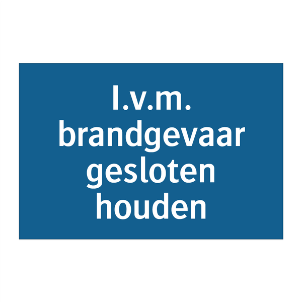 I.v.m. brandgevaar gesloten houden & I.v.m. brandgevaar gesloten houden