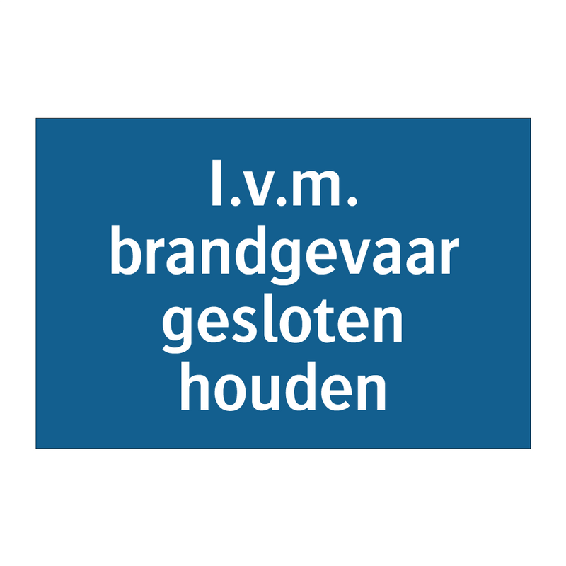 I.v.m. brandgevaar gesloten houden & I.v.m. brandgevaar gesloten houden