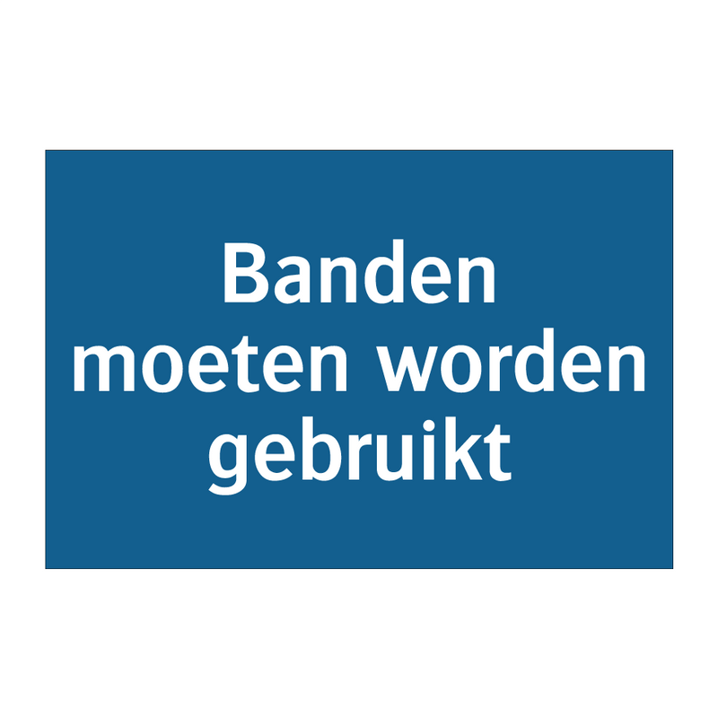 Banden moeten worden gebruikt & Banden moeten worden gebruikt & Banden moeten worden gebruikt