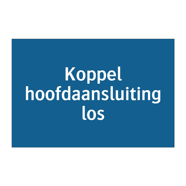 Koppel hoofdaansluiting los & Koppel hoofdaansluiting los & Koppel hoofdaansluiting los