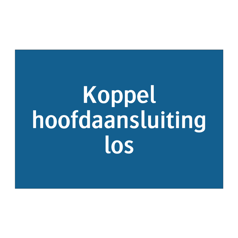 Koppel hoofdaansluiting los & Koppel hoofdaansluiting los & Koppel hoofdaansluiting los