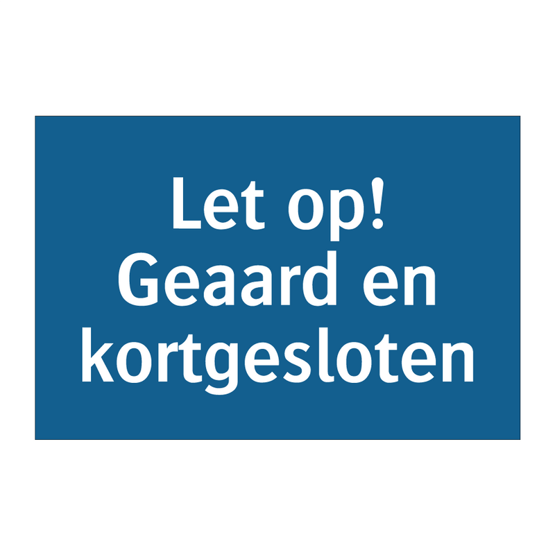 Let op! Geaard en kortgesloten & Let op! Geaard en kortgesloten & Let op! Geaard en kortgesloten