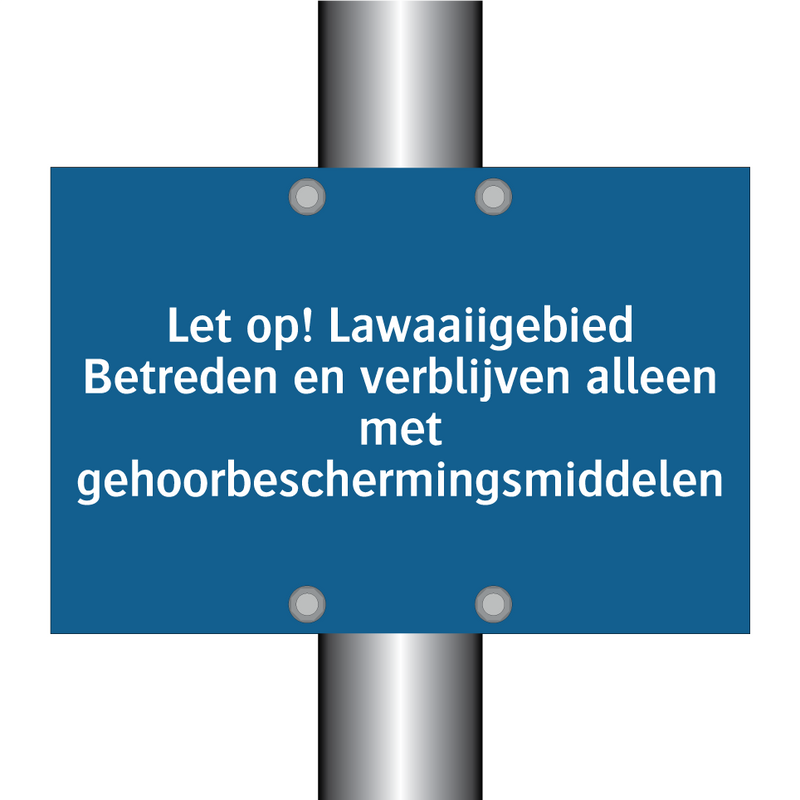 Let op! Lawaaiigebied Betreden en verblijven alleen met gehoorbeschermingsmiddelen