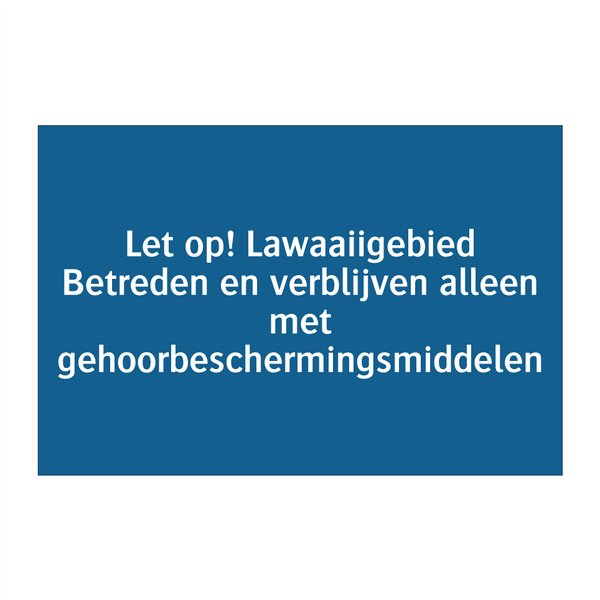 Let op! Lawaaiigebied Betreden en verblijven alleen met gehoorbeschermingsmiddelen