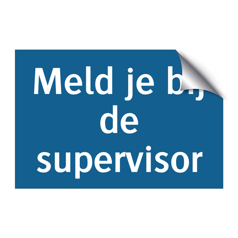 Meld je bij de supervisor & Meld je bij de supervisor & Meld je bij de supervisor