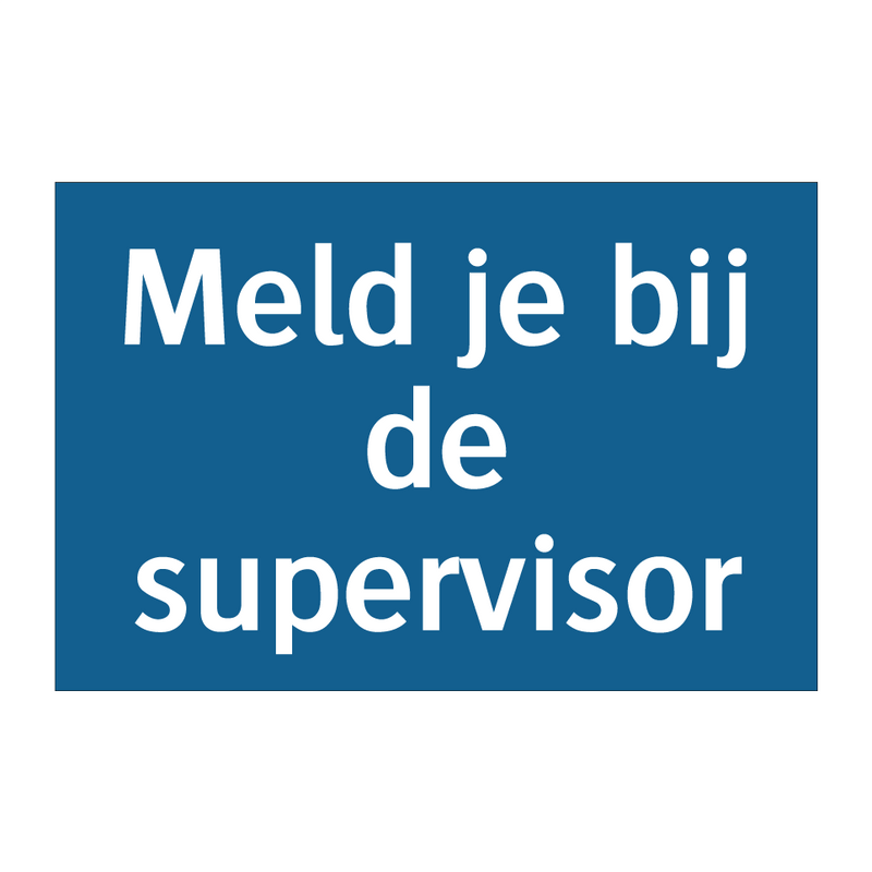 Meld je bij de supervisor & Meld je bij de supervisor & Meld je bij de supervisor