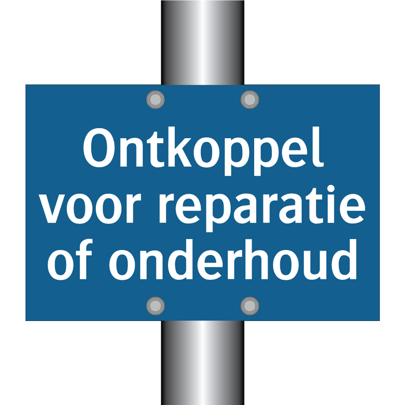 Ontkoppel voor reparatie of onderhoud & Ontkoppel voor reparatie of onderhoud