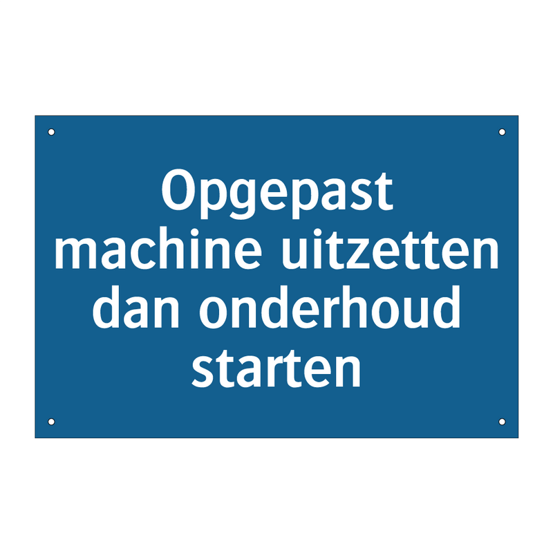 Opgepast machine uitzetten dan onderhoud starten & Opgepast machine uitzetten dan onderhoud starten