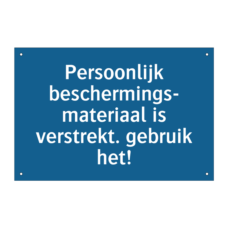 Persoonlijk beschermings- materiaal is verstrekt. gebruik het!